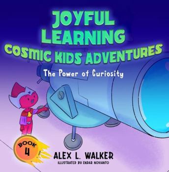 Joyful Learning - Cosmic Kids Adventures - The Power of Curiosity: Unleash the Power of Curiosity with Thrilling Cosmic Journeys