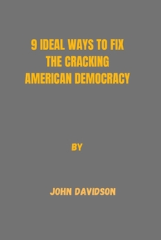 Paperback 9 Ideal Ways to Fix the Cracking American Democracy. Book