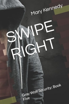 Swipe Right: Gray Wolf Security: Book Five