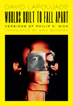 Paperback Worlds Built to Fall Apart: Versions of Philip K. Dick Book