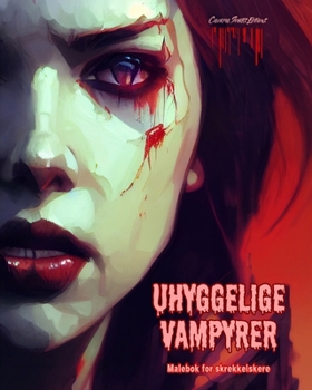 Uhyggelige vampyrer Malebok for skrekkelskere Kreative vampyrscener for tenåringer og voksne: En samling skremmende design for å stimulere kreativiteten (Norwegian Edition)