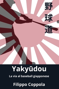 Yakyudou: La via al baseball giapponese (Italian Edition)