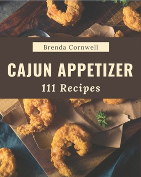 Paperback 111 Cajun Appetizer Recipes: I Love Cajun Appetizer Cookbook! Book