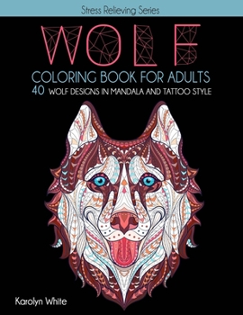 Paperback Wolf Coloring Book for Adults. 40 Wolf Designs in Mandala and Tattoo Style: An Animal Coloring Book for Adults & Teens for Relaxation and Mindfulness. Book