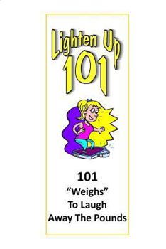 Paperback Lighten Up: 101 Weighs to Laugh Away The Pounds Book