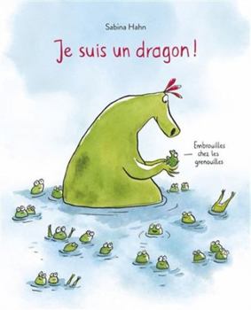 Hardcover Je suis un dragon !: Embrouilles chez les grenouilles [French] Book