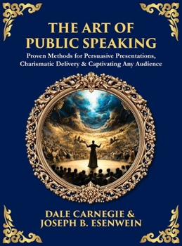 The Art of Public Speaking: Proven Methods for Persuasive Presentations, Charismatic Delivery & Captivating Any Audience (Deluxe Hardbound Edition) (Library of Alexandria)