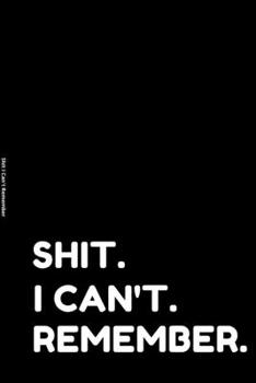 Paperback Shit I Can't Remember: Organizer, for All Your Passwords and Shit Book