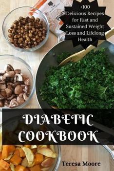 Paperback Diabetic Cookbook: +100 Delicious Recipes for Fast and Sustained Weight Loss and Lifelong Health Book