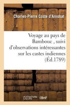 Voyage Au Pays de Bambouc, Suivi D'Observations Inta(c)Ressantes Sur Les Castes Indiennes,: Sur La Hollande Et Sur L'Angleterre
