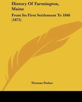 Paperback History Of Farmington, Maine: From Its First Settlement To 1846 (1875) Book