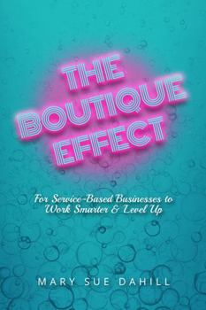 The Boutique Effect: For Service-Based Businesses to Work Smarter & Level Up