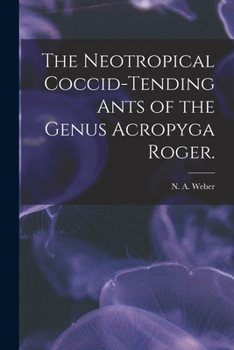 Paperback The Neotropical Coccid-tending Ants of the Genus Acropyga Roger. Book