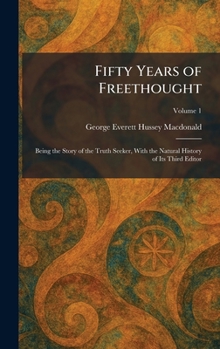 Fifty Years of Freethought: Being the Story of the Truth Seeker, With the Natural History of Its Third Editor