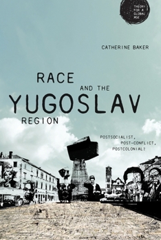 Hardcover Race and the Yugoslav Region: Postsocialist, Post-Conflict, Postcolonial? Book
