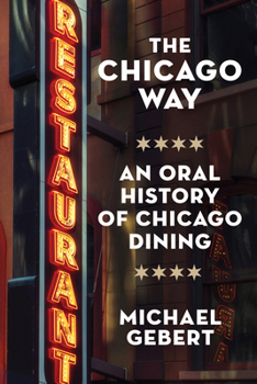 Hardcover The Chicago Way: An Oral History of Chicago Dining Book