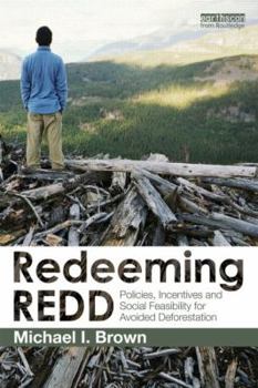 Paperback Redeeming REDD: Policies, Incentives and Social Feasibility for Avoided Deforestation Book