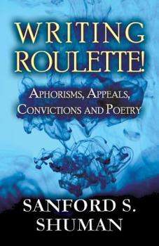 Paperback Writing Roulette!: Aphorisms, Appeals, Convictions and Poetry Book