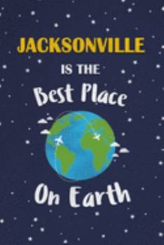 Jacksonville Is The Best Place On Earth: Jacksonville USA Notebook