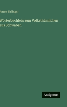 Wörterbuchlein zum Volksthümlichen aus Schwaben