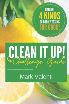 Paperback Clean it UP Guide: Join us for this 5-Day Challenge as we guide you through cleaning up what goes IN your body, ON your body, what is IN Book