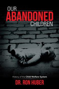 Paperback Our Abandoned Children: History of the Child Welfare System Book