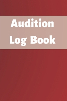 Audition Log Book: Audition Log (Logbook, Journal - 120 pages, 6 x 9 inches) (Centurion Logbooks/Record Books)