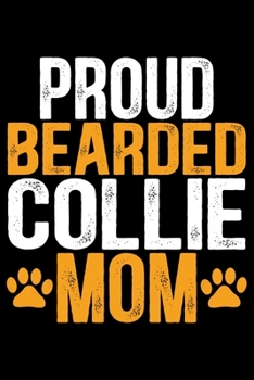 Paperback Proud Bearded Collie Mom: Cool Bearded Collie Dog Journal Notebook - Bearded Collie Puppy Lover Gifts - Funny Bearded Collie Dog Notebook - Bear Book