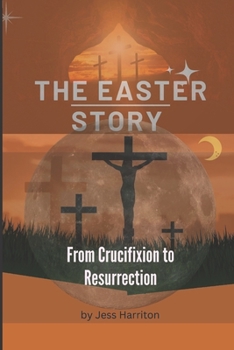 Paperback The Easter Story: From Crucifixion to Resurrection Book