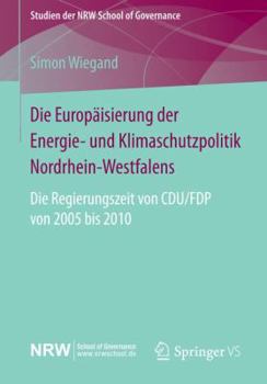 Paperback Die Europäisierung Der Energie- Und Klimaschutzpolitik Nordrhein-Westfalens: Die Regierungszeit Von Cdu/Fdp Von 2005 Bis 2010 [German] Book