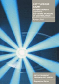 Paperback Let There Be Light: Entertainment Lighting Software Pioneers in Conversation Book