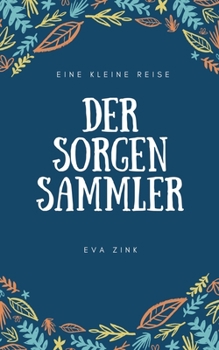 Paperback Der Sorgensammler: Eine kleine Reise [German] Book