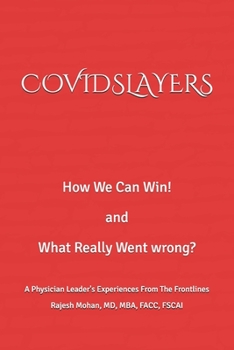 Paperback Covidslayers: How We Can Win! and What Really Went Wrong? A Physician Leader's Experiences From The Frontlines Book