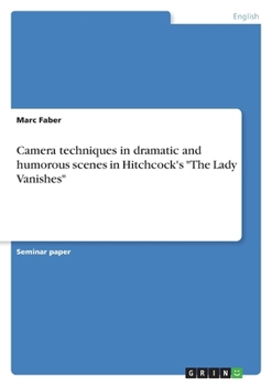 Paperback Camera techniques in dramatic and humorous scenes in Hitchcock's "The Lady Vanishes" Book