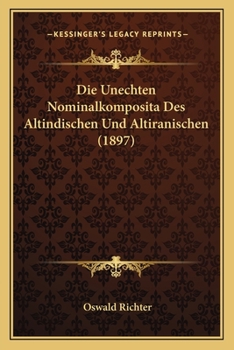 Paperback Die Unechten Nominalkomposita Des Altindischen Und Altiranischen (1897) [German] Book