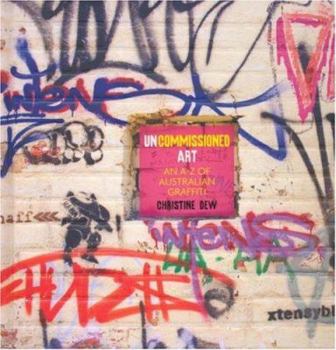 Hardcover Uncommissioned Art: The A-Z of Australian Graffiti Book