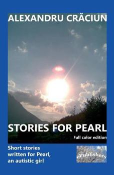 Stories for Pearl. Full color edition: Short stories written for Pearl, an autistic girl