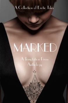 Marked : A Collection of Erotic Tales: a Temptation Press Anthology