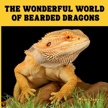 The Wonderful World of Bearded Dragons: Interesting Facts About Bearded Dragons