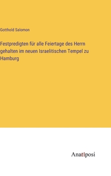 Hardcover Festpredigten für alle Feiertage des Herrn gehalten im neuen Israelitischen Tempel zu Hamburg [German] Book