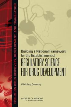 Paperback Building a National Framework for the Establishment of Regulatory Science for Drug Development: Workshop Summary Book