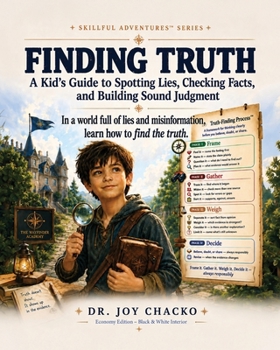 Finding Truth: A Kid’s Guide to Spotting Lies, Checking Facts, and Building Sound Judgment (Skillful Adventures