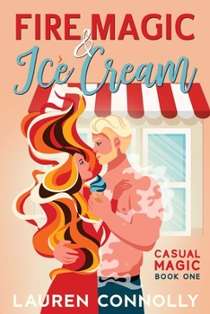 Fire Magic & Ice Cream - Book #1 of the Casual Magic