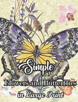 Paperback Simple Flowers and Butterflies in Large Print: large pictures of New butterflies and flowers coloring book for adults! Book