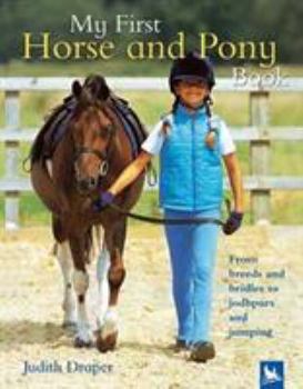 Hardcover My First Horse and Pony Book: From Breeds and Bridles to Jodhpurs and Jumping Book