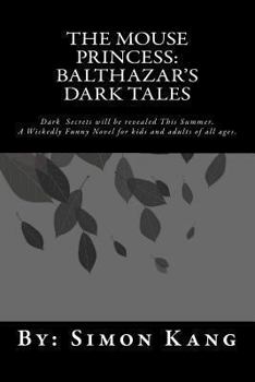 Paperback The Mouse Princess: Balthazar's Dark Tales: Dark Secrets will be revealed this Summer. Book