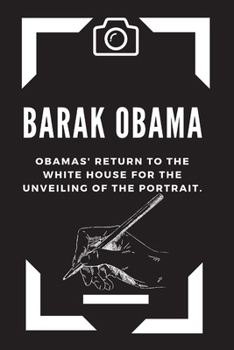 Paperback Barak Obama: Obamas' Return To The White House For The Unveiling Of The Portrait. Book