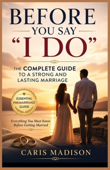 Paperback Before You Say "I Do": The Complete Guide to a Strong and Lasting Marriage Book
