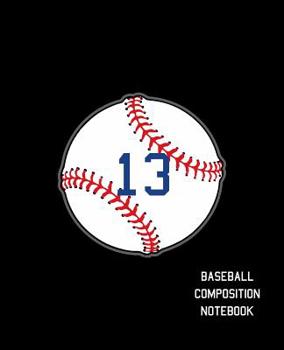 Paperback 13 Baseball Composition Notebook: Baseball Journal for Boys Monogram Jersey Number 13 Wide Ruled Composition Notebook Book