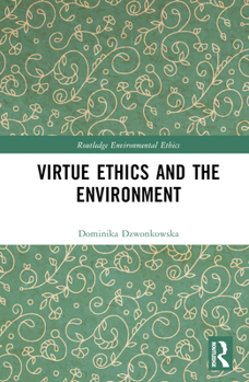 Hardcover Virtue Ethics and the Environment Book